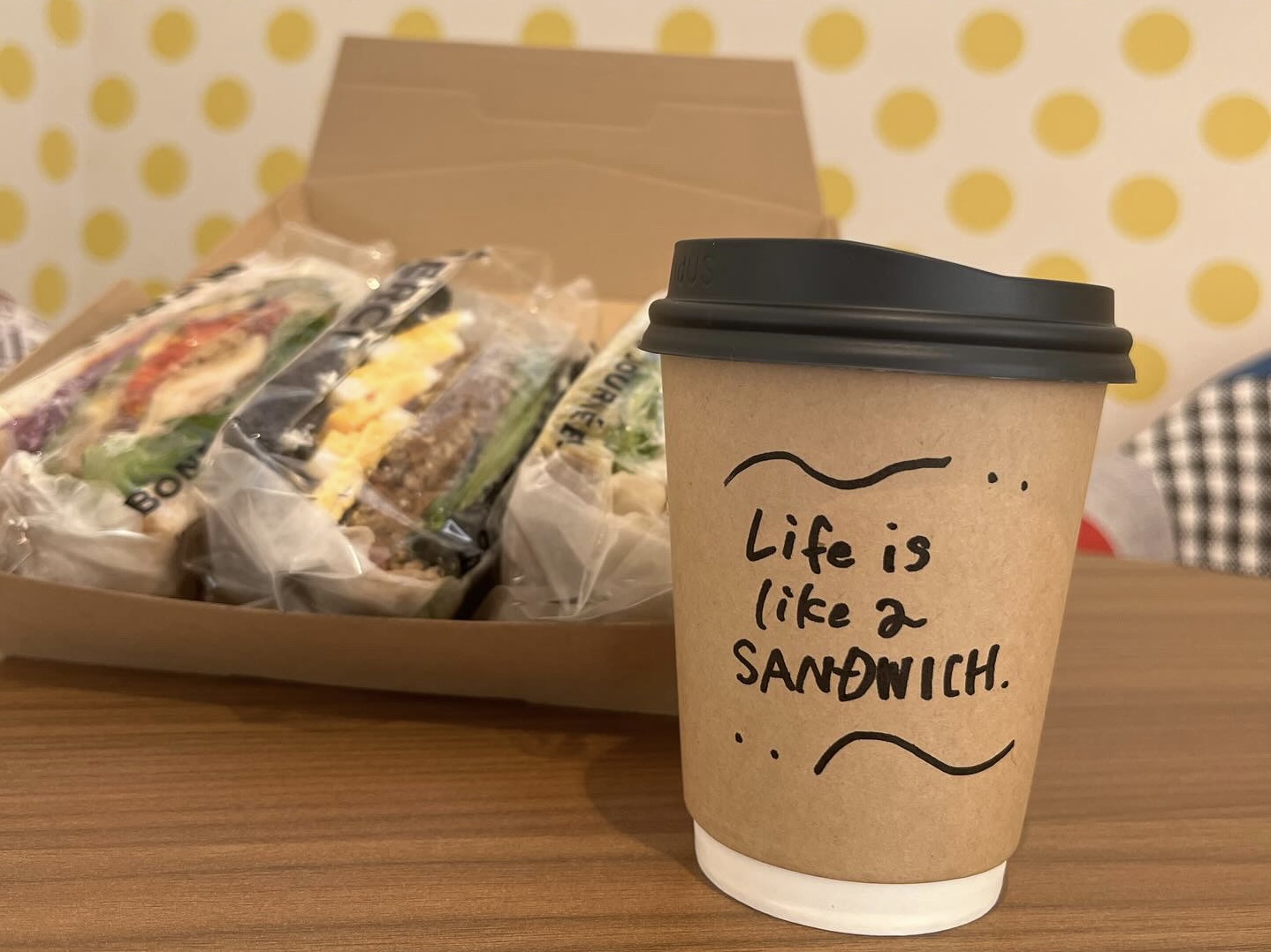 Life is like a SANDWICH.